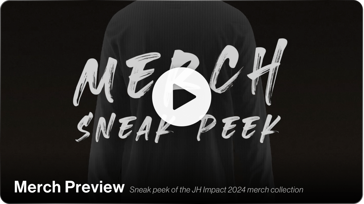 Preview the JH Impact 2024 Merch Collection. Watch video.